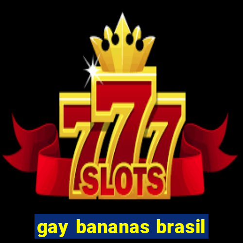 gay bananas brasil